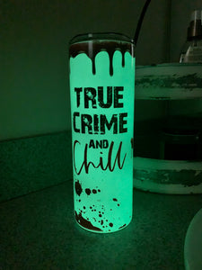 True Crime and Chill Glow in the Dark Tumbler